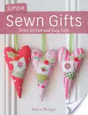 Egyszerű varrott ajándékok: 25 gyors és egyszerű ajándék varrása - Simple Sewn Gifts: Stitch 25 Fast and Easy Gifts