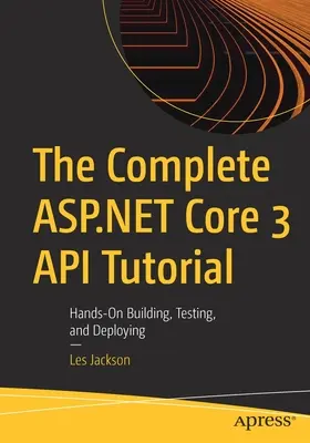 Kompletní výukový kurz rozhraní ASP.NET Core 3 API: Praktické sestavení, testování a nasazení - The Complete ASP.NET Core 3 API Tutorial: Hands-On Building, Testing, and Deploying