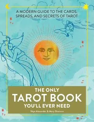 Az egyetlen tarotkönyv, amire valaha is szüksége lesz: A modern útmutató a tarot kártyáihoz, szórásaihoz és titkaihoz - The Only Tarot Book You'll Ever Need: A Modern Guide to the Cards, Spreads, and Secrets of Tarot