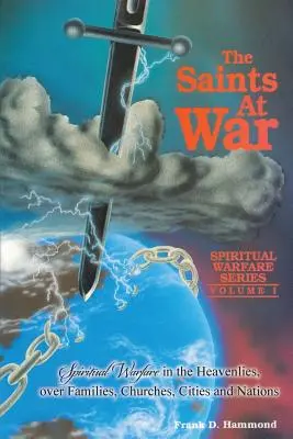 Szentek a háborúban: Lelki harc a családok, gyülekezetek, városok és nemzetek számára - Saints at War: Spiritual Warfare for Families, Churches, Cities and Nations