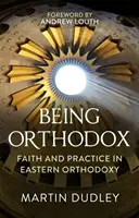 Ortodoxnak lenni: Hit és gyakorlat a keleti ortodoxiában - Being Orthodox: Faith and Practice in Eastern Orthodoxy