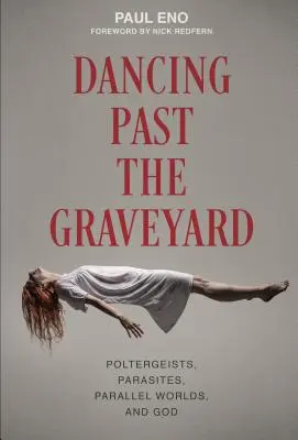 Dancing Past the Graveyard: Poltergeistek, paraziták, párhuzamos világok és Isten - Dancing Past the Graveyard: Poltergeists, Parasites, Parallel Worlds, and God
