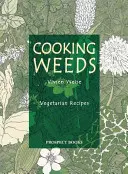 Cooking Weeds: A vegetáriánus szakácskönyv - Cooking Weeds: A Vegetarian Cookery Book