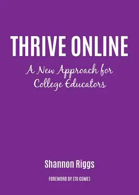 Thrive Online: Új megközelítés a szakértelem és a magabiztosság online oktatóként való kiépítéséhez - Thrive Online: A New Approach to Building Expertise and Confidence as an Online Educator