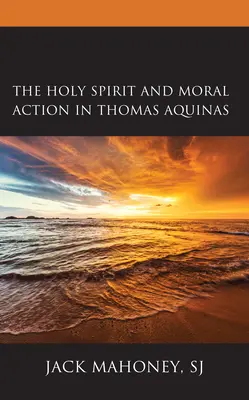 A Szentlélek és az erkölcsi cselekvés Aquinói Tamásnál - The Holy Spirit and Moral Action in Thomas Aquinas