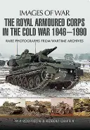 A Királyi Páncélos Hadtest a hidegháborúban 1946-1990 - The Royal Armoured Corps in the Cold War 1946 - 1990