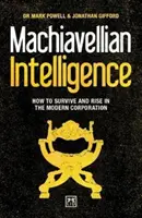 Machiavellista intelligencia: Hogyan éljünk túl és emelkedjünk a modern vállalatban? - Machiavellian Intelligence: How to Survive and Rise in the Modern Corporation