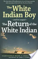 A fehér indián fiú: És folytatása: A fehér indián fiú visszatérése - The White Indian Boy: And Its Sequel the Return of the White Indian Boy