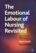 Az ápolás érzelmi munkája Revisited: Can Nurses Still Care? - The Emotional Labour of Nursing Revisited: Can Nurses Still Care?