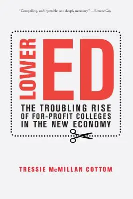 Alsó tagozat: A for-profit főiskolák aggasztó felemelkedése az új gazdaságban - Lower Ed: The Troubling Rise of For-Profit Colleges in the New Economy