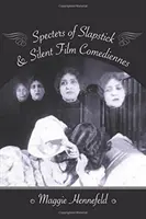 A Slapstick és a némafilmes komédiások kísértetei - Specters of Slapstick and Silent Film Comediennes