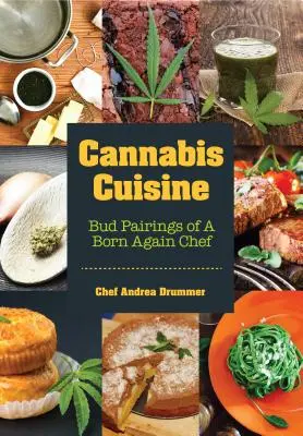 Cannabis Cuisine: Egy újjászületett séf rügypárjai (Cannabis Cookbook vagy Weed Cookbook, Marijuana Gift, Cooking Edibles, Cooking with C - Cannabis Cuisine: Bud Pairings of a Born Again Chef (Cannabis Cookbook or Weed Cookbook, Marijuana Gift, Cooking Edibles, Cooking with C