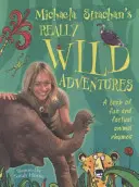 Michaela Strachan igazán vad kalandjai: Szórakoztató és tényszerű állatos rímek könyve - Michaela Strachan's Really Wild Adventures: A book of fun and factual animal rhymes