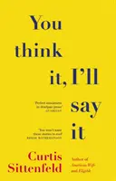 You Think It, I'll Say It - Tíz perzselő történet az önbecsapásról a Sunday Times bestseller szerzőjétől - You Think It, I'll Say It - Ten scorching stories of self-deception by the Sunday Times bestselling author