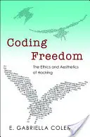 A szabadság kódolása: A hackelés etikája és esztétikája - Coding Freedom: The Ethics and Aesthetics of Hacking