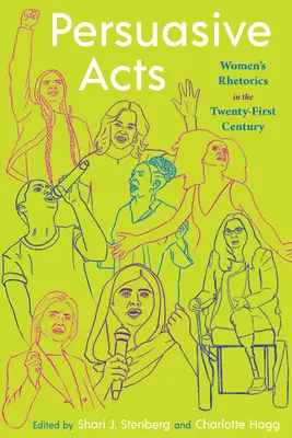 Meggyőző cselekedetek: Női retorika a huszonegyedik században - Persuasive Acts: Women's Rhetorics in the Twenty-First Century