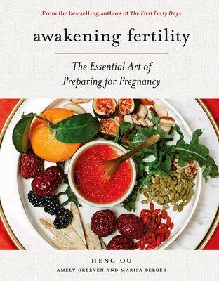 A termékenység felébresztése: A terhességre való felkészülés alapvető művészete az első negyven nap szerzőitől - Awakening Fertility: The Essential Art of Preparing for Pregnancy by the Authors of the First Forty Days