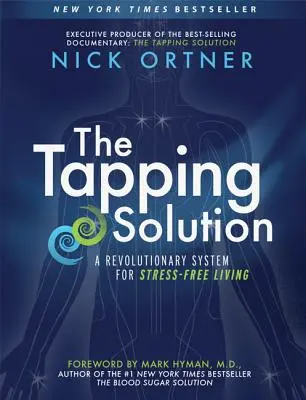 A csapolós megoldás: Forradalmi rendszer a stresszmentes élethez - The Tapping Solution: A Revolutionary System for Stress-Free Living