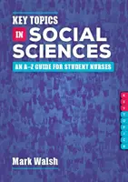 Key Topics in Social Sciences - A-Z útmutató ápolóhallgatók számára - Key Topics in Social Sciences - An A-Z guide for student nurses