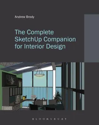 The Complete Sketchup Companion for Interior Design (A teljes Sketchup-társ a belsőépítészethez) - The Complete Sketchup Companion for Interior Design