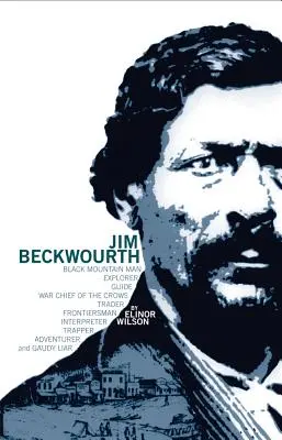 Jim Beckwourth: A fekete hegyi ember és a varjak hadvezére - Jim Beckwourth: Black Mountain Man and War Chief of the Crows