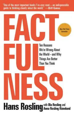 Tényszerűség: Tíz ok, amiért tévedünk a világgal kapcsolatban - és miért jobbak a dolgok, mint gondolnád - Factfulness: Ten Reasons We're Wrong about the World--And Why Things Are Better Than You Think