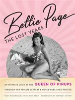 Bettie Page: Page Bettie: Az elveszett évek: A Pinupok Királynője magánlevelein és soha nem publikált fotóin keresztül. - Bettie Page: The Lost Years: An Intimate Look at the Queen of Pinups, Through Her Private Letters & Never-Published Photos