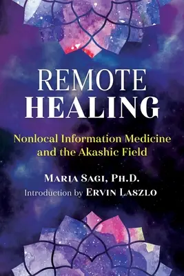 Távgyógyítás: A nem lokális információs orvostudomány és az Akasha-mező - Remote Healing: Nonlocal Information Medicine and the Akashic Field