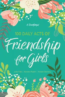 100 napi barátsági cselekedet lányoknak: A Devotional - 100 Daily Acts of Friendship for Girls: A Devotional