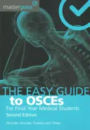 Könnyű útmutató az OSZC-khez az utolsó éves orvostanhallgatók számára, második kiadás - The Easy Guide to Osces for Final Year Medical Students, Second Edition