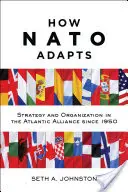 Hogyan alkalmazkodik a NATO: Stratégia és szervezet az atlanti szövetségben 1950 óta - How NATO Adapts: Strategy and Organization in the Atlantic Alliance Since 1950