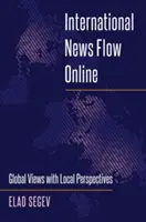 Nemzetközi híráramlás az interneten: Globális nézetek helyi perspektívákkal - International News Flow Online: Global Views with Local Perspectives