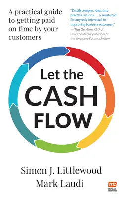 Hagyja folyni a pénzt: Gyakorlati útmutató az ügyfelek időben történő kifizetéséhez - Let the Cash Flow: A Practical Guide to Getting Paid on Time by Your Customers