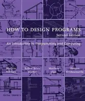 Hogyan tervezzünk programokat, második kiadás: Bevezetés a programozásba és a számítástechnikába - How to Design Programs, Second Edition: An Introduction to Programming and Computing
