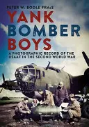 Jenki bombázó fiúk Norfolkban: Az Usaaf fotográfiai felvétele a második világháborúban - Yank Bomber Boys in Norfolk: A Photographic Record of the Usaaf in the Second World War