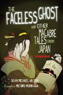 Lafcadio Hearn: Az arctalan szellem és más hátborzongató történetek Japánból: Grafikus regény - Lafcadio Hearn's the Faceless Ghost and Other Macabre Tales from Japan: A Graphic Novel