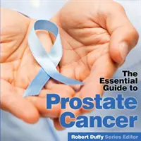Prosztatarák: Útmutató - Prostrate Cancer: The Essential Guide