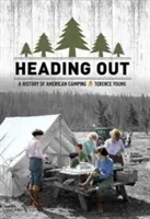 Irány kifelé: A History of American Camping - Heading Out: A History of American Camping