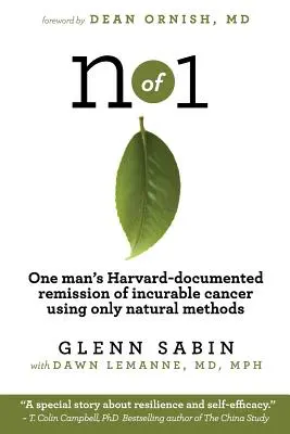 n of 1: Egy férfi Harvardon dokumentált gyógyíthatatlan rákbetegségének gyógyulása kizárólag természetes módszerek alkalmazásával - n of 1: One man's Harvard-documented remission of incurable cancer using only natural methods