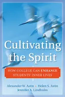 A lélek ápolása: Hogyan fejlesztheti a főiskola a diákok belső életét? - Cultivating the Spirit: How College Can Enhance Students' Inner Lives