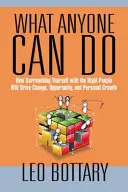 What Anyone Can Do: How Surrounding Yourself with the Right People Will Drive Change, Opportunity, and Personal Growth (Hogyan hozhatsz változást, lehetőségeket és személyes fejlődést, ha a megfelelő emberekkel veszed körül magad) - What Anyone Can Do: How Surrounding Yourself with the Right People Will Drive Change, Opportunity, and Personal Growth