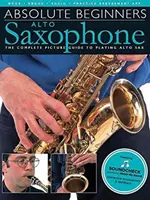 Abszolút kezdők - alt szaxofon: A teljes képi útmutató az altszaxofon játékához - Absolute Beginners - Alto Saxophone: The Complete Picture Guide to Playing Alto Sax