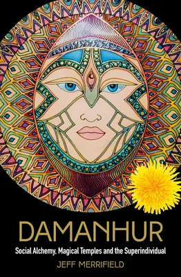 Damanhur: Társadalmi alkímia, mágikus templomok és a szuperindividuum - Damanhur: Social Alchemy, Magical Temples and the Superindividual