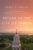 Visszatérés a Józsefvárosba: A modern mormonizmus küzdelme Nauvoo lelkéért - Return to the City of Joseph: Modern Mormonism's Contest for the Soul of Nauvoo