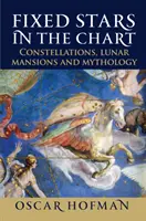 Állócsillagok a horoszkópban: Csillagképek, holdudvarok és mitológia - Fixed Stars in the Chart: Constellations, Lunar Mansions and Mythology