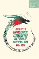 Nagysebességű birodalom: Kínai terjeszkedés és Délkelet-Ázsia jövője - High-Speed Empire: Chinese Expansion and the Future of Southeast Asia