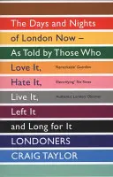 Londoners - London napjai és éjszakái most - azok elmondása szerint, akik szeretik, gyűlölik, élik, elhagyják és vágynak rá - Londoners - The Days and Nights of London Now - As Told by Those Who Love It, Hate It, Live It, Left It and Long for It