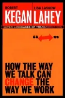 How the Way We Talk Can Change the Way We Work: Hét nyelv az átalakuláshoz - How the Way We Talk Can Change the Way We Work: Seven Languages for Transformation