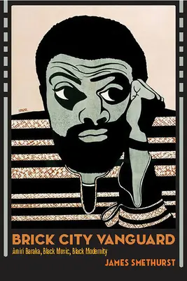 Brick City Vanguard: Amiri Baraka, fekete zene, fekete modernitás - Brick City Vanguard: Amiri Baraka, Black Music, Black Modernity