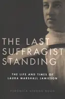 The Last Suffragist Standing: Laura Marshall Jamieson élete és korszaka - The Last Suffragist Standing: The Life and Times of Laura Marshall Jamieson